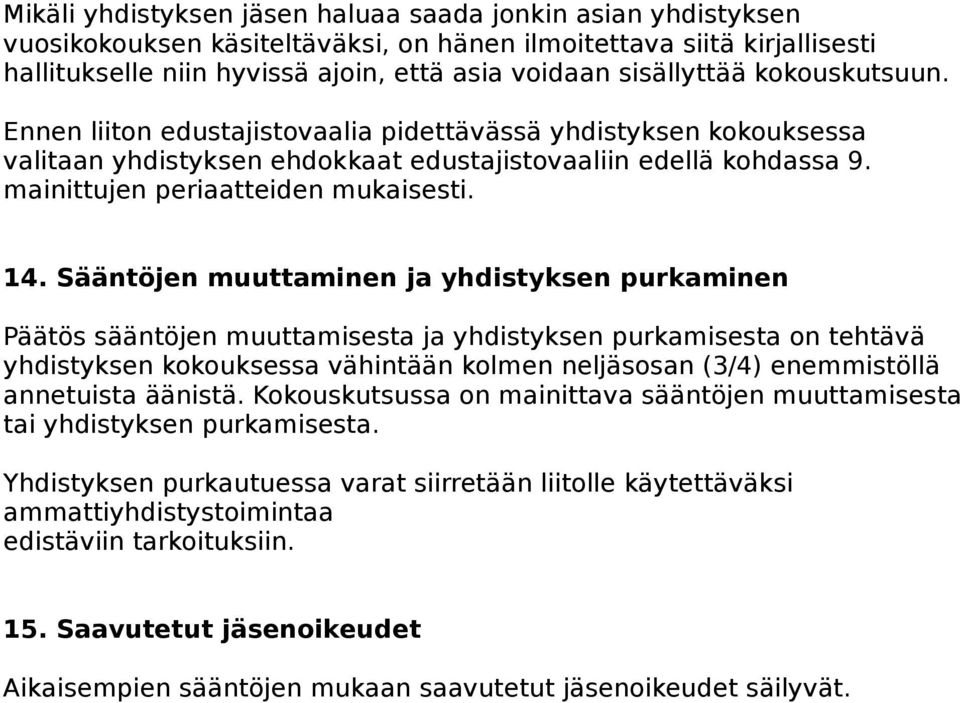 Sääntöjen muuttaminen ja yhdistyksen purkaminen Päätös sääntöjen muuttamisesta ja yhdistyksen purkamisesta on tehtävä yhdistyksen kokouksessa vähintään kolmen neljäsosan (3/4) enemmistöllä annetuista