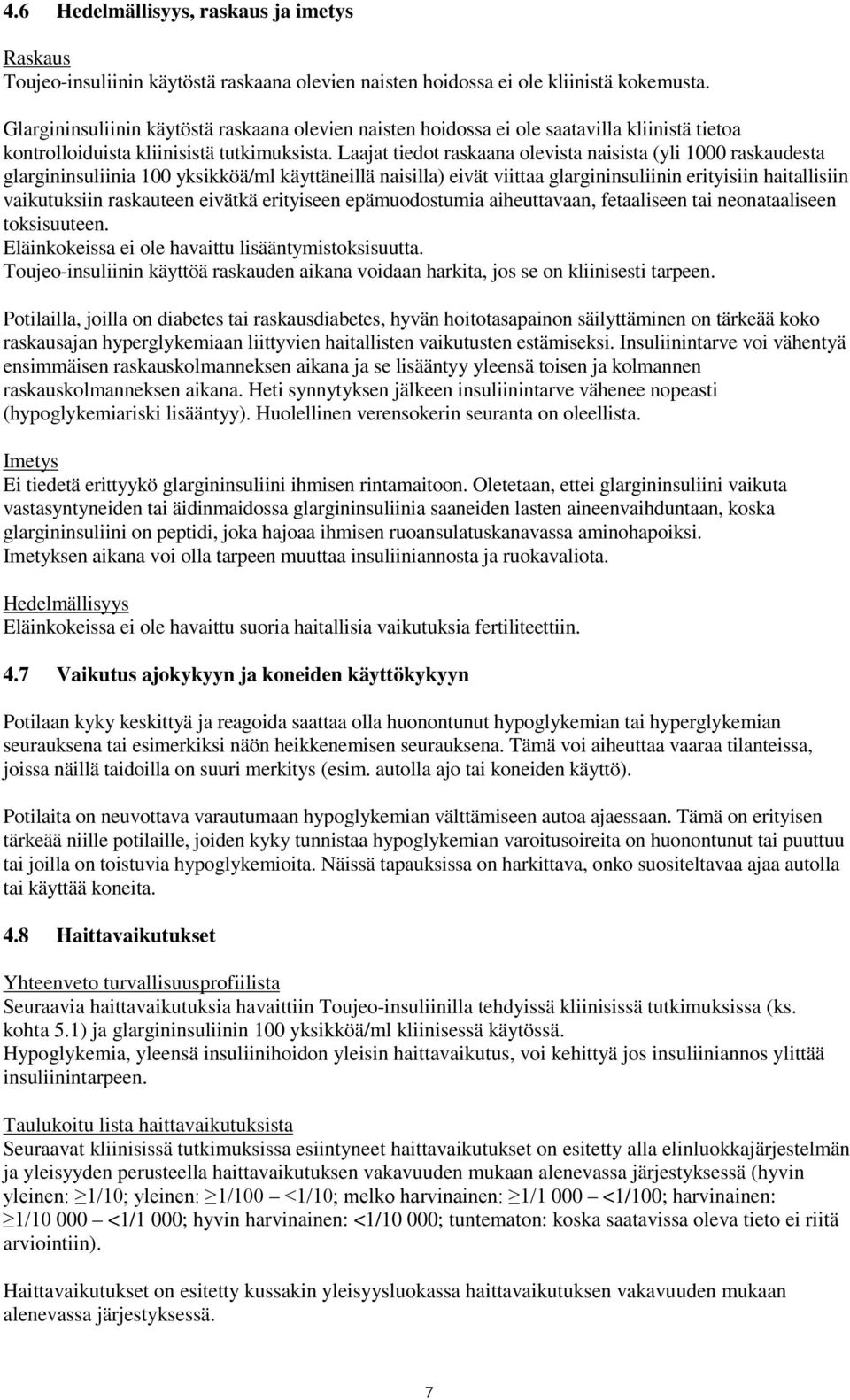 Laajat tiedot raskaana olevista naisista (yli 1000 raskaudesta glargininsuliinia 100 yksikköä/ml käyttäneillä naisilla) eivät viittaa glargininsuliinin erityisiin haitallisiin vaikutuksiin raskauteen