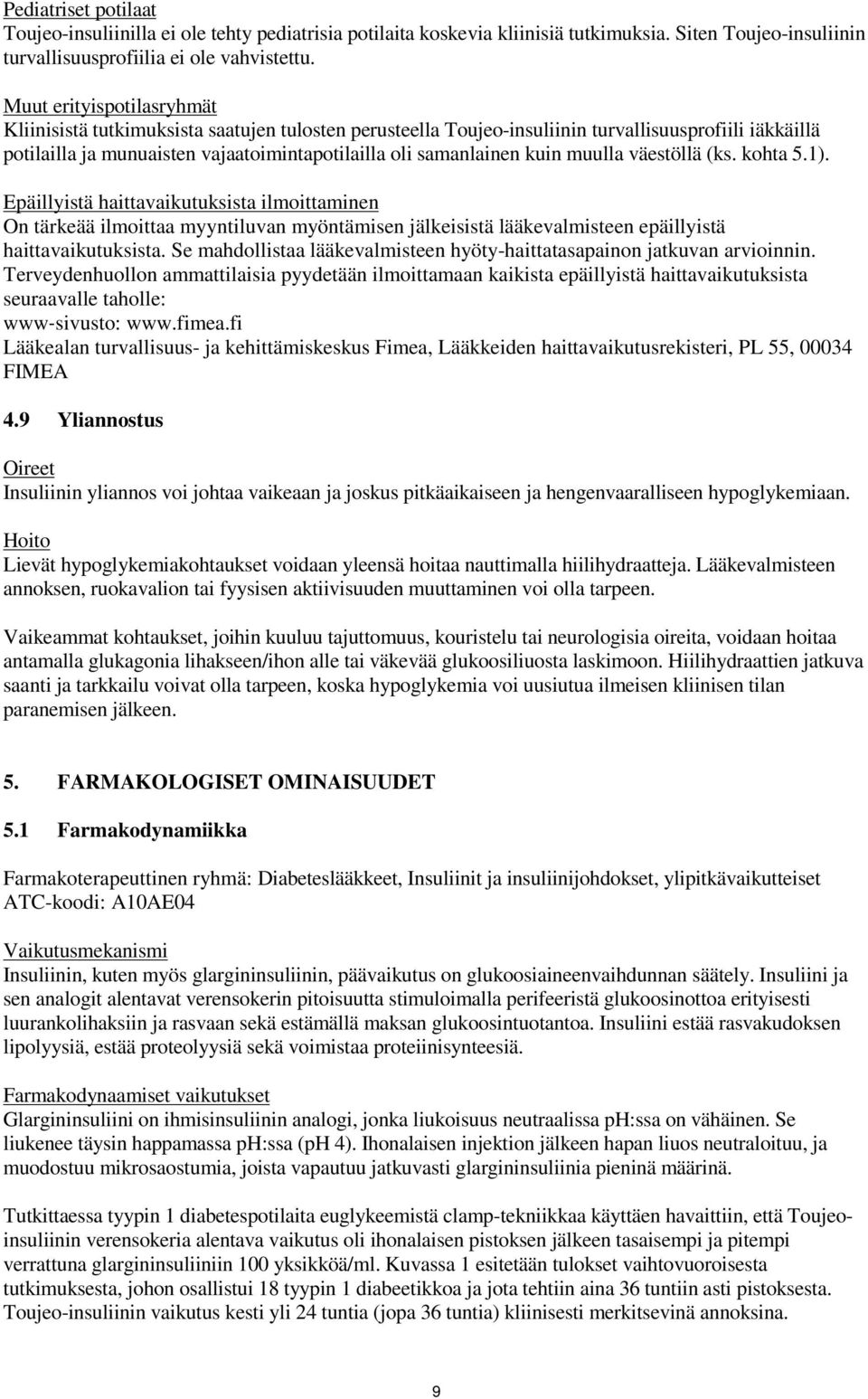 kuin muulla väestöllä (ks. kohta 5.1). Epäillyistä haittavaikutuksista ilmoittaminen On tärkeää ilmoittaa myyntiluvan myöntämisen jälkeisistä lääkevalmisteen epäillyistä haittavaikutuksista.