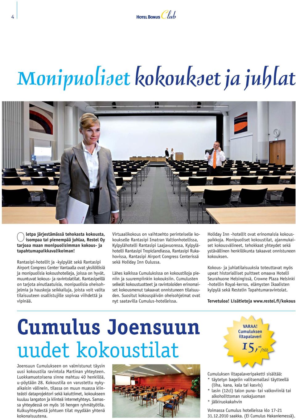 Rantasipeillä on tarjota ainutlaatuisia, monipuolisia oheisohjelmia ja hauskoja seikkailuja, joista voit valita tilaisuuteen osallistujille sopivaa viihdettä ja vipinää.
