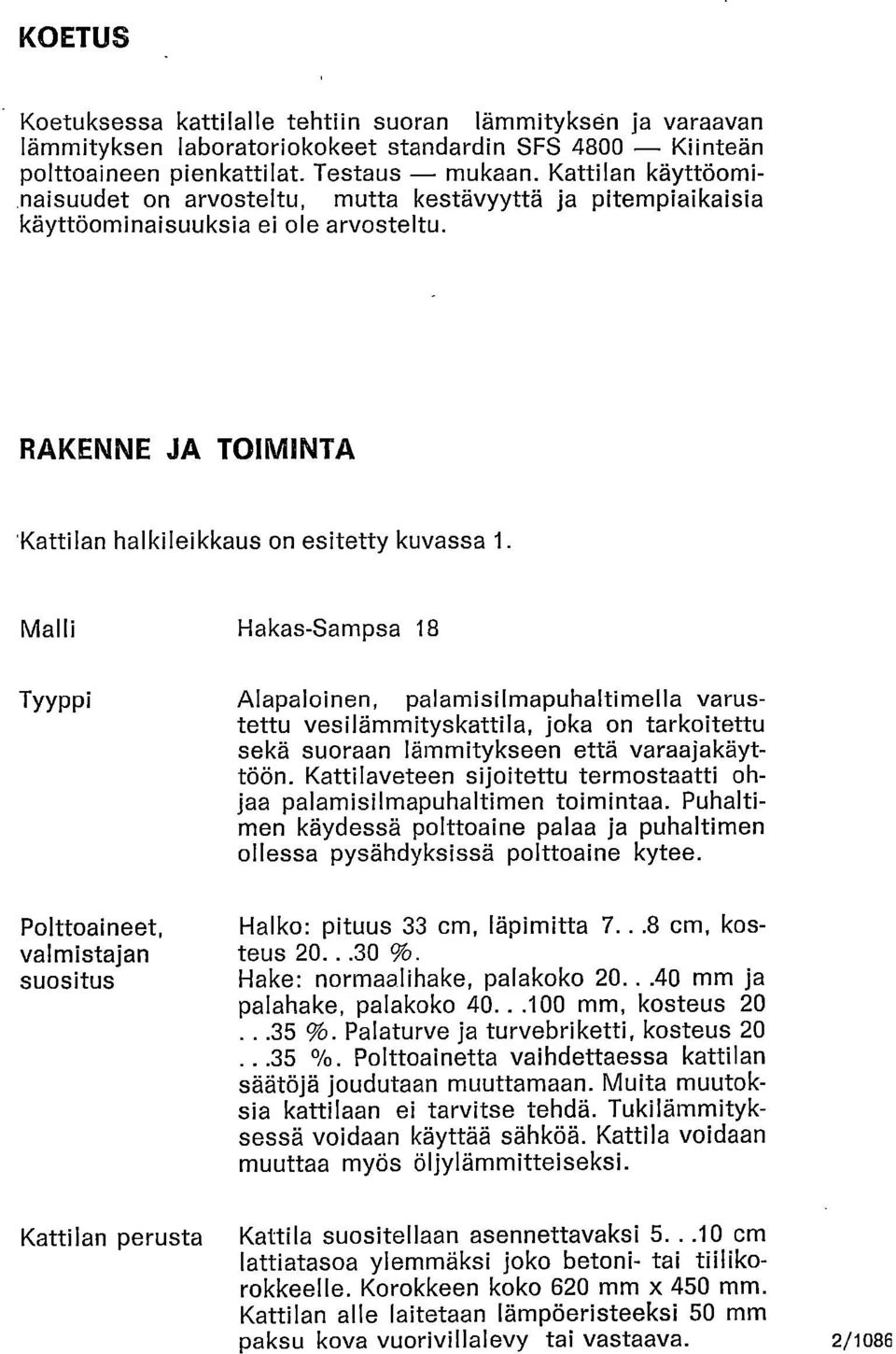 Malli Hakas-Sampsa 18 Tyyppi Alapaloinen, palamisilmapuhaltinnella varustettu vesilämmityskattila, joka on tarkoitettu sekä suoraan lämmitykseen että varaajakäyttöön.