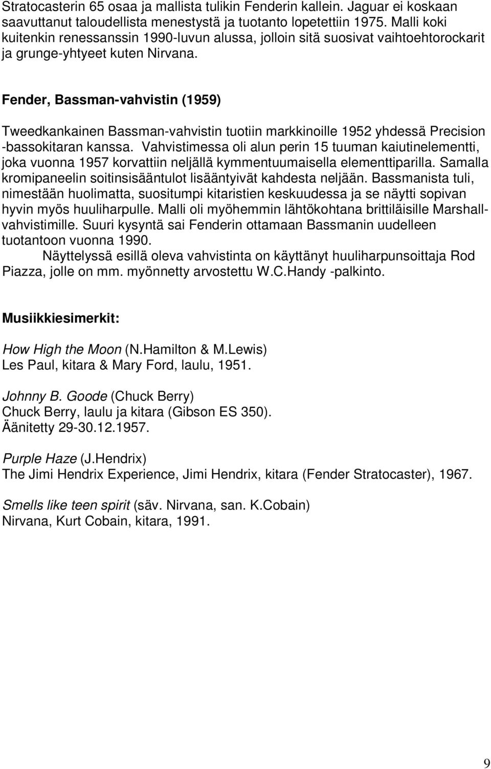 Fender, Bassman-vahvistin (1959) Tweedkankainen Bassman-vahvistin tuotiin markkinoille 1952 yhdessä Precision -bassokitaran kanssa.