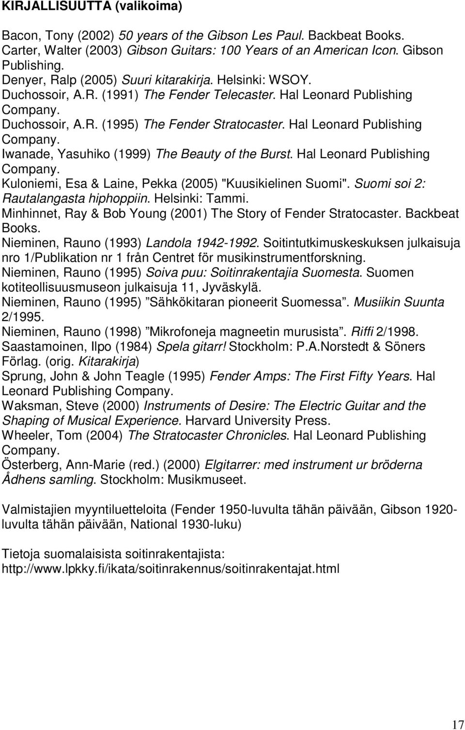 Hal Leonard Publishing Company. Iwanade, Yasuhiko (1999) The Beauty of the Burst. Hal Leonard Publishing Company. Kuloniemi, Esa & Laine, Pekka (2005) "Kuusikielinen Suomi".