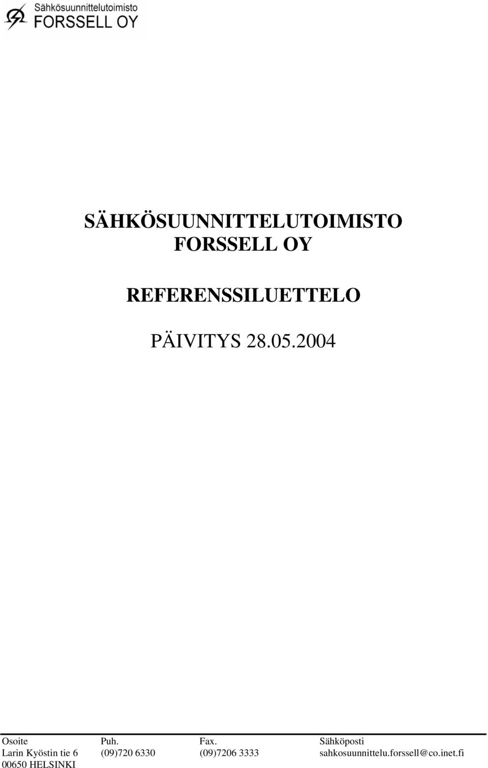 Fax. Sähköposti Larin Kyöstin tie 6 (09)720 6330