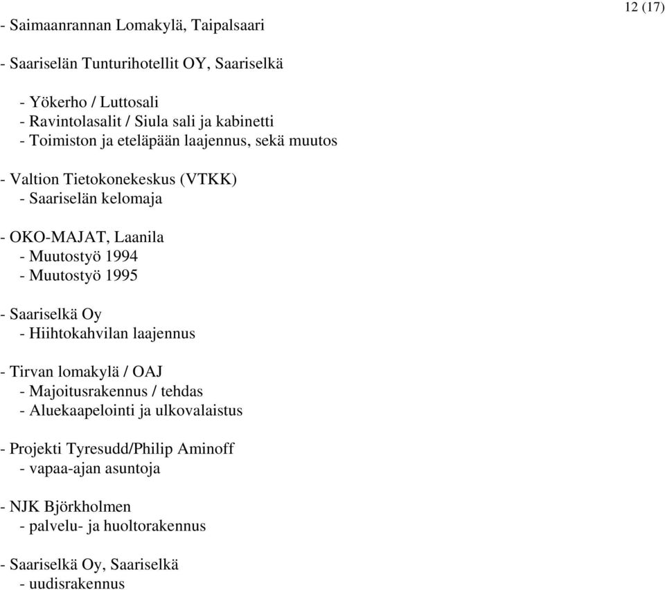 1994 - Muutostyö 1995 - Saariselkä Oy - Hiihtokahvilan laajennus - Tirvan lomakylä / OAJ - Majoitusrakennus / tehdas - Aluekaapelointi ja