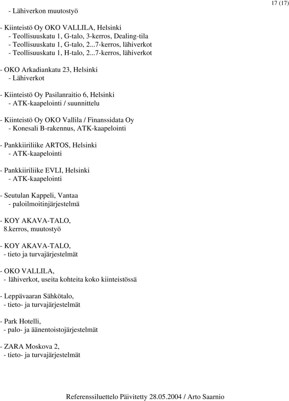 ..7-kerros, lähiverkot - OKO Arkadiankatu 23, Helsinki - Lähiverkot - Kiinteistö Oy Pasilanraitio 6, Helsinki - ATK-kaapelointi / suunnittelu - Kiinteistö Oy OKO Vallila / Finanssidata Oy - Konesali