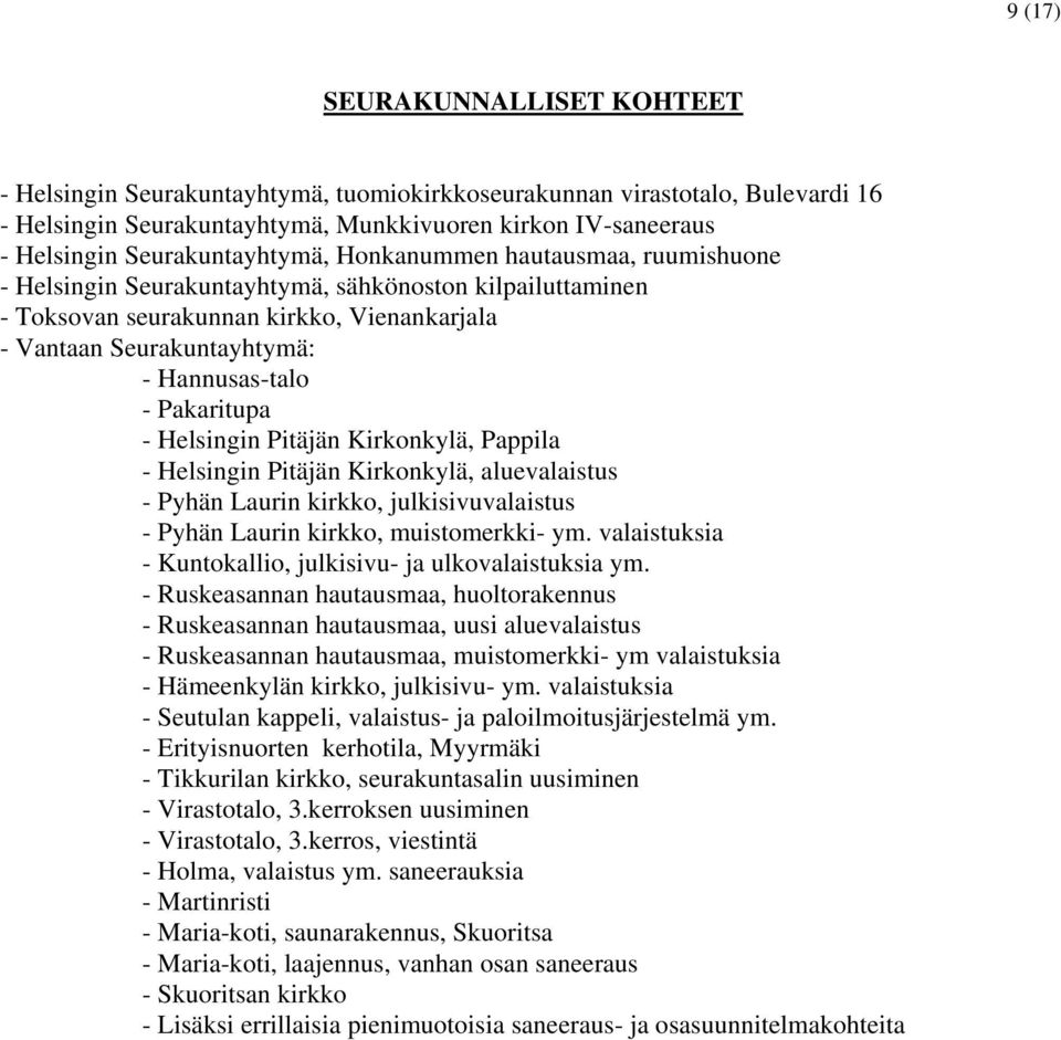 Hannusas-talo - Pakaritupa - Helsingin Pitäjän Kirkonkylä, Pappila - Helsingin Pitäjän Kirkonkylä, aluevalaistus - Pyhän Laurin kirkko, julkisivuvalaistus - Pyhän Laurin kirkko, muistomerkki- ym.