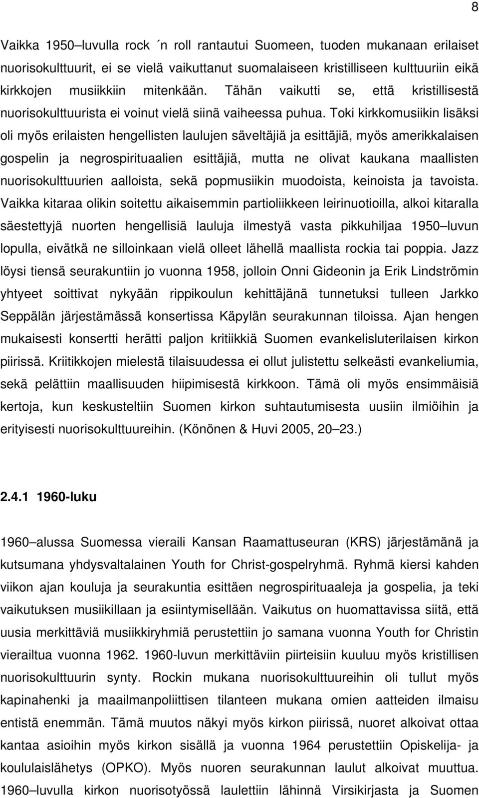 Toki kirkkomusiikin lisäksi oli myös erilaisten hengellisten laulujen säveltäjiä ja esittäjiä, myös amerikkalaisen gospelin ja negrospirituaalien esittäjiä, mutta ne olivat kaukana maallisten