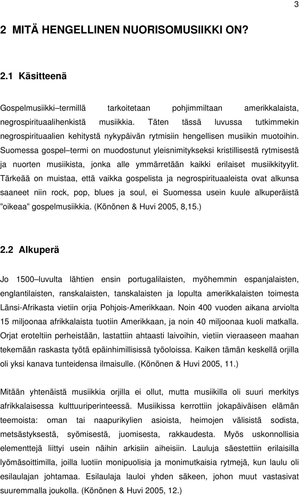 Suomessa gospel termi on muodostunut yleisnimitykseksi kristillisestä rytmisestä ja nuorten musiikista, jonka alle ymmärretään kaikki erilaiset musiikkityylit.