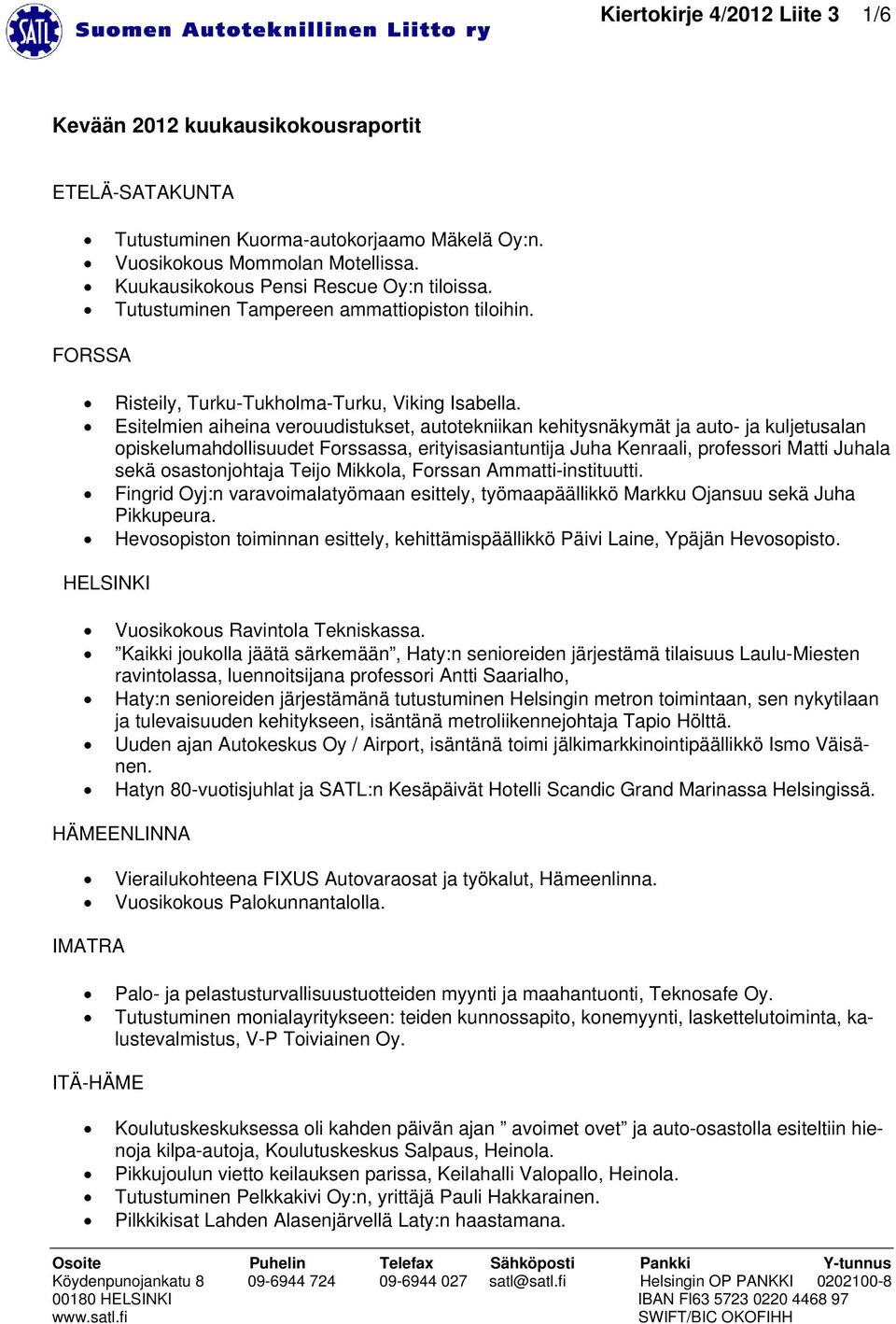 Esitelmien aiheina verouudistukset, autotekniikan kehitysnäkymät ja auto- ja kuljetusalan opiskelumahdollisuudet Forssassa, erityisasiantuntija Juha Kenraali, professori Matti Juhala sekä