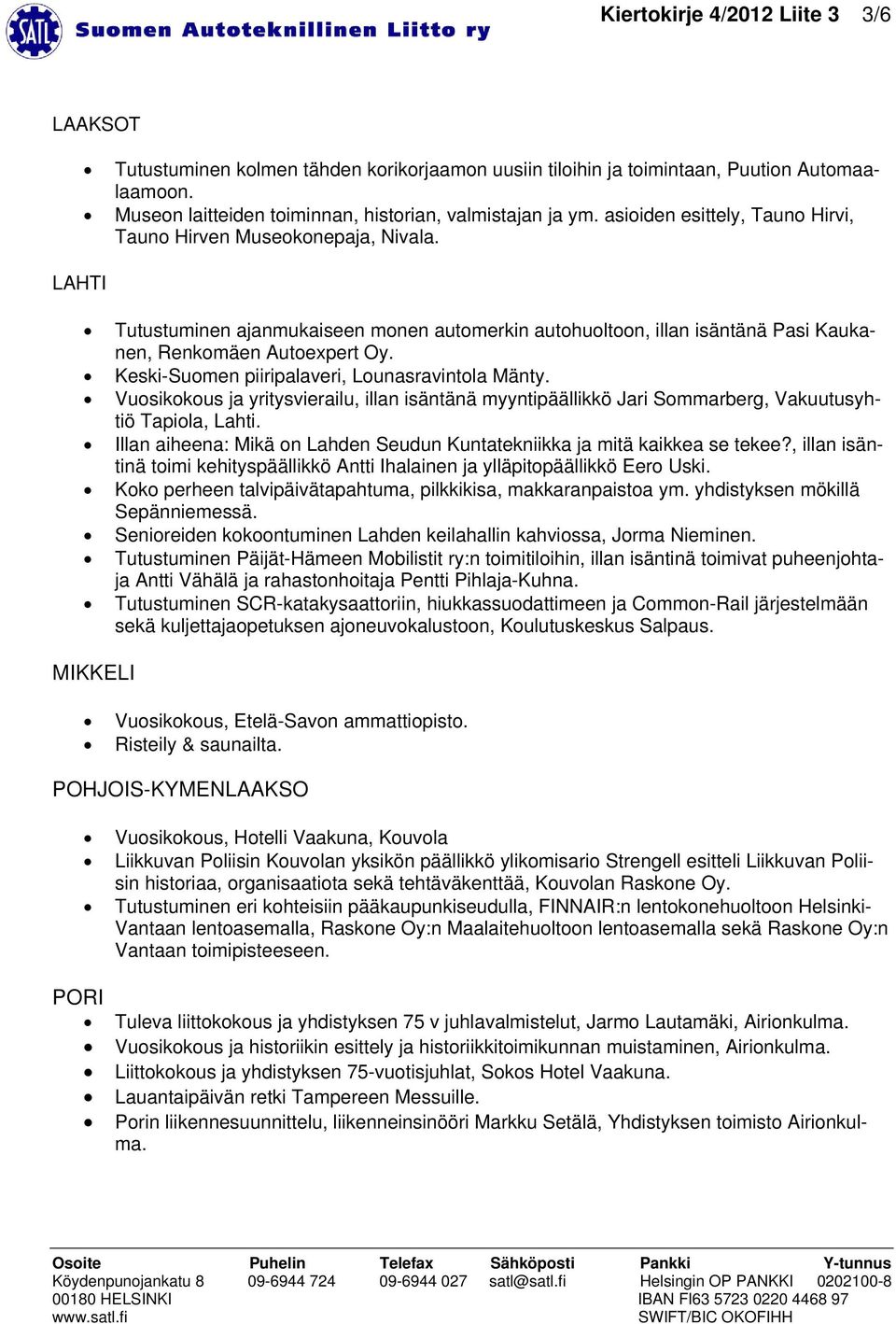 Keski-Suomen piiripalaveri, Lounasravintola Mänty. Vuosikokous ja yritysvierailu, illan isäntänä myyntipäällikkö Jari Sommarberg, Vakuutusyhtiö Tapiola, Lahti.