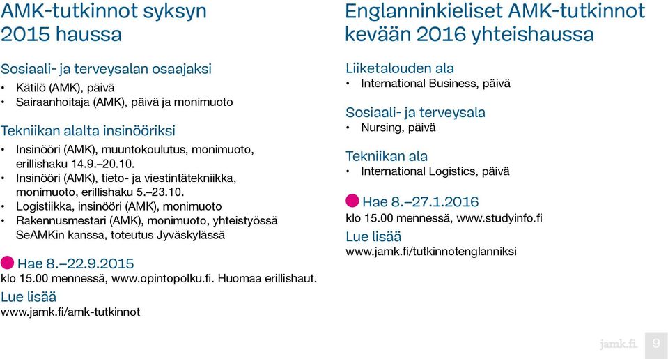 22.9.2015 klo 15.00 mennessä, www.opintopolku.fi. Huomaa erillishaut. Lue lisää www.jamk.