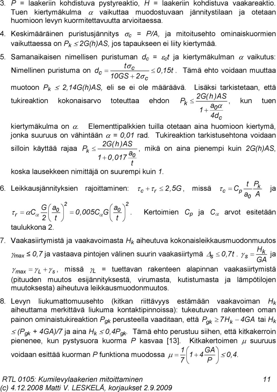 Samanaikaisen nimellisen puristuman d c = c t ja kiertymäkulman vaikutus: t Nimellinen puristuma on d c c,15t. Tämä ehto voidaan muuttaa 1GS c muotoon P k,14g(h)as, eli se ei ole määräävä.