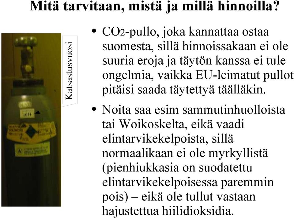 tule ongelmia, vaikka EU-leimatut pullot pitäisi saada täytettyä täälläkin.