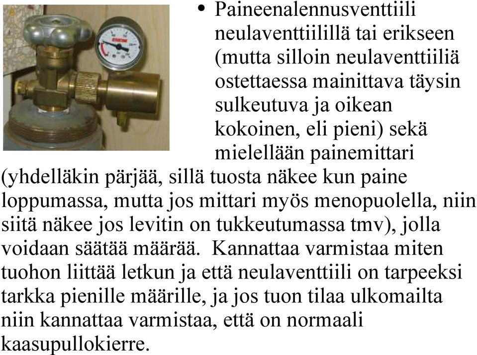 menopuolella, niin siitä näkee jos levitin on tukkeutumassa tmv), jolla voidaan säätää määrää.