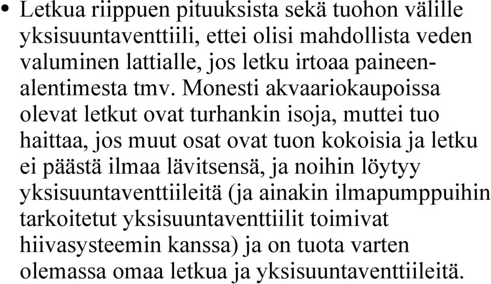 Monesti akvaariokaupoissa olevat letkut ovat turhankin isoja, muttei tuo haittaa, jos muut osat ovat tuon kokoisia ja letku ei