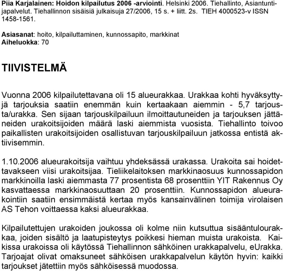 Urakkaa kohti hyväksyttyjä tarjouksia saatiin enemmän kuin kertaakaan aiemmin - 5,7 tarjousta/urakka.