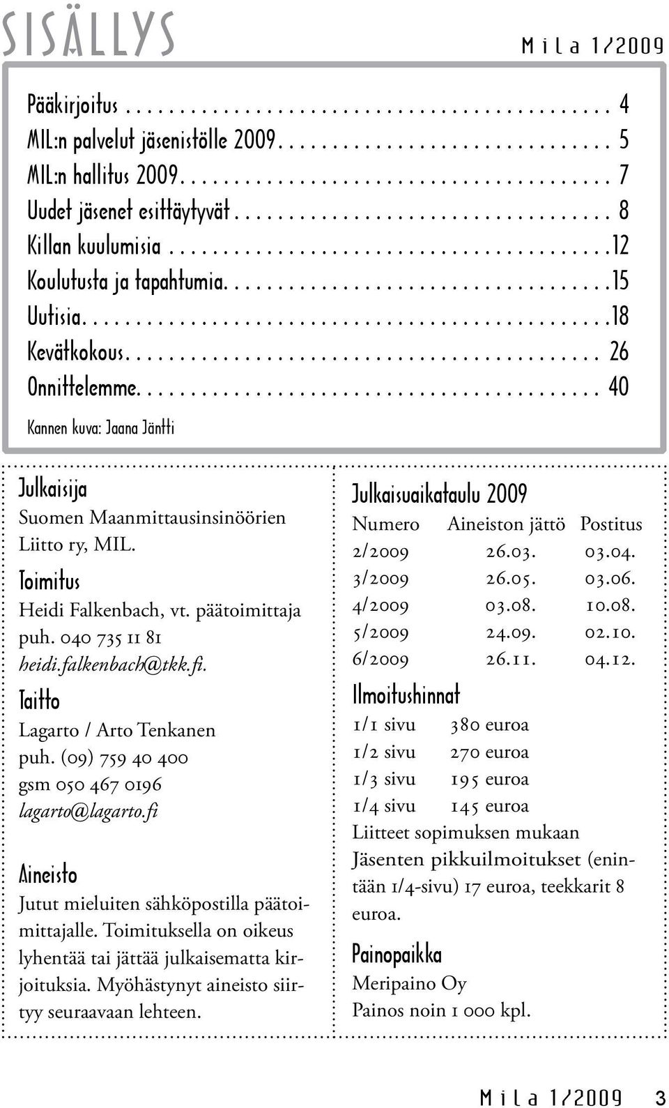 falkenbach tkk.fi. Taitto Lagarto / Arto Tenkanen puh. (09) 759 40 400 gsm 050 467 0196 lagarto lagarto.fi Aineisto Jutut mieluiten sähköpostilla päätoimittajalle.