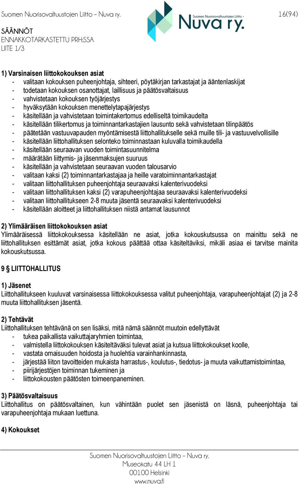 toimikaudelta - käsitellään tilikertomus ja toiminnantarkastajien lausunto sekä vahvistetaan tilinpäätös - päätetään vastuuvapauden myöntämisestä liittohallitukselle sekä muille tili- ja