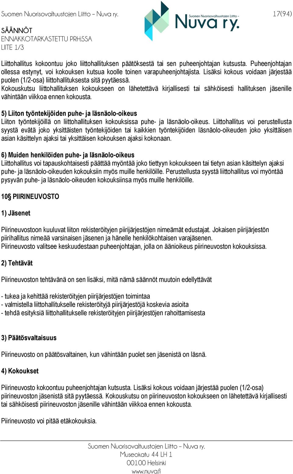 Kokouskutsu liittohallituksen kokoukseen on lähetettävä kirjallisesti tai sähköisesti hallituksen jäsenille vähintään viikkoa ennen kokousta.