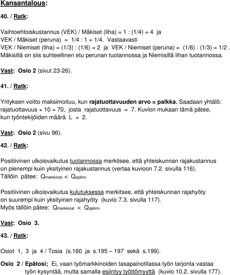 Vast: Osio 2 (sivut 23-26). 41. / Ratk: Yrityksen voitto maksimoituu, kun rajatuottavuuden arvo = palkka. Saadaan yhtälö: rajatuottavuus 10 = 70, josta rajatuottavuus = 7.