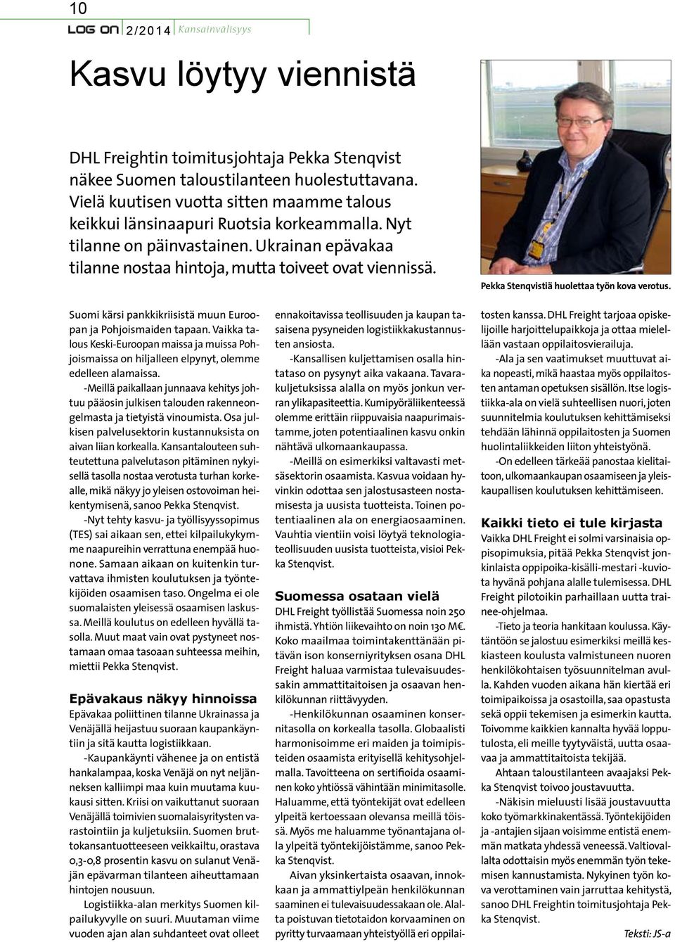 Pekka Stenqvistiä huolettaa työn kova verotus. Suomi kärsi pankkikriisistä muun Euroopan ja Pohjoismaiden tapaan.