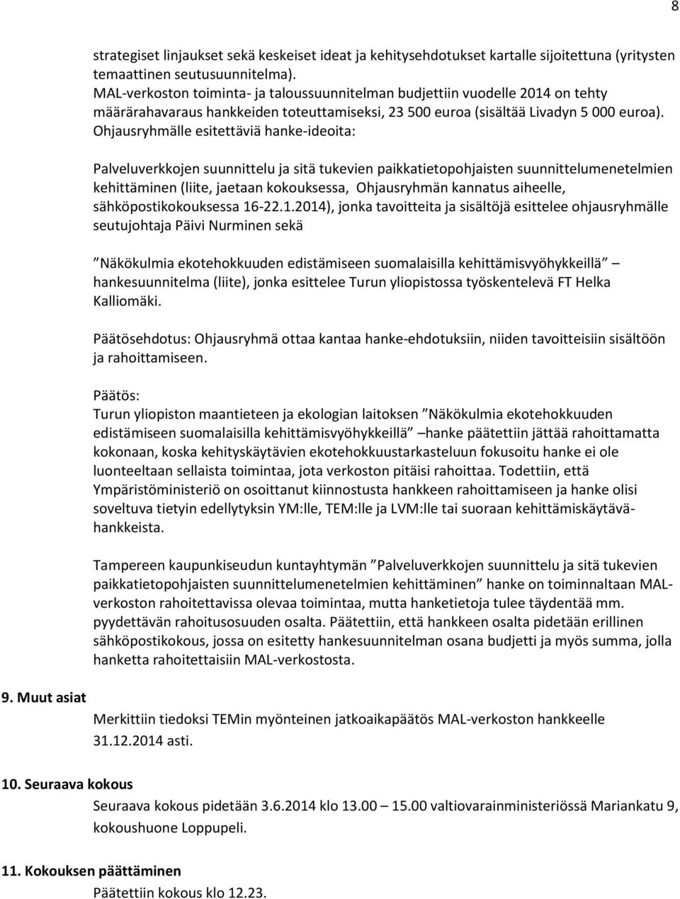 Ohjausryhmälle esitettäviä hanke-ideoita: Palveluverkkojen suunnittelu ja sitä tukevien paikkatietopohjaisten suunnittelumenetelmien kehittäminen (liite, jaetaan kokouksessa, Ohjausryhmän kannatus
