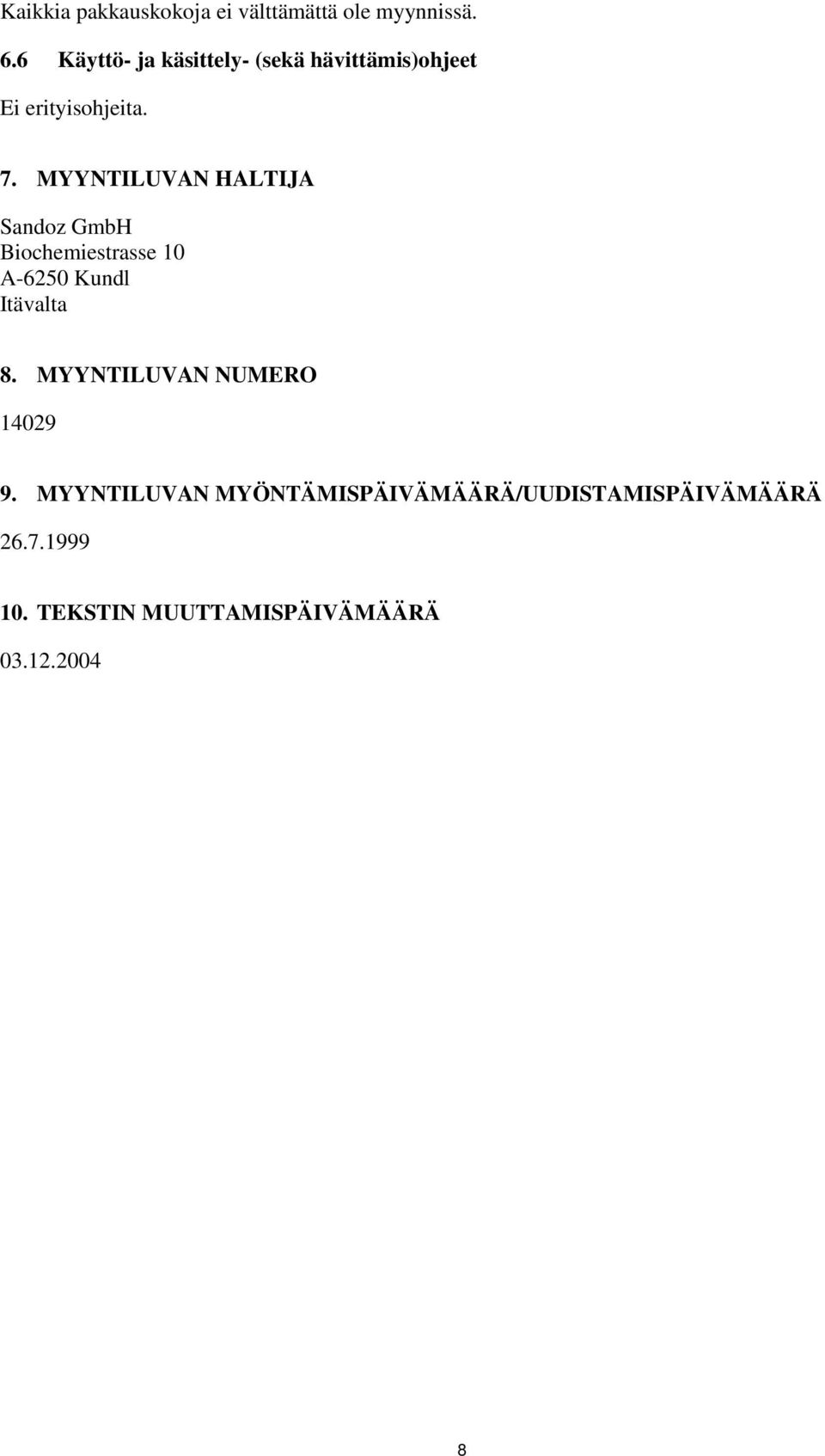 MYYNTILUVAN HALTIJA Sandoz GmbH Biochemiestrasse 10 A-6250 Kundl Itävalta 8.