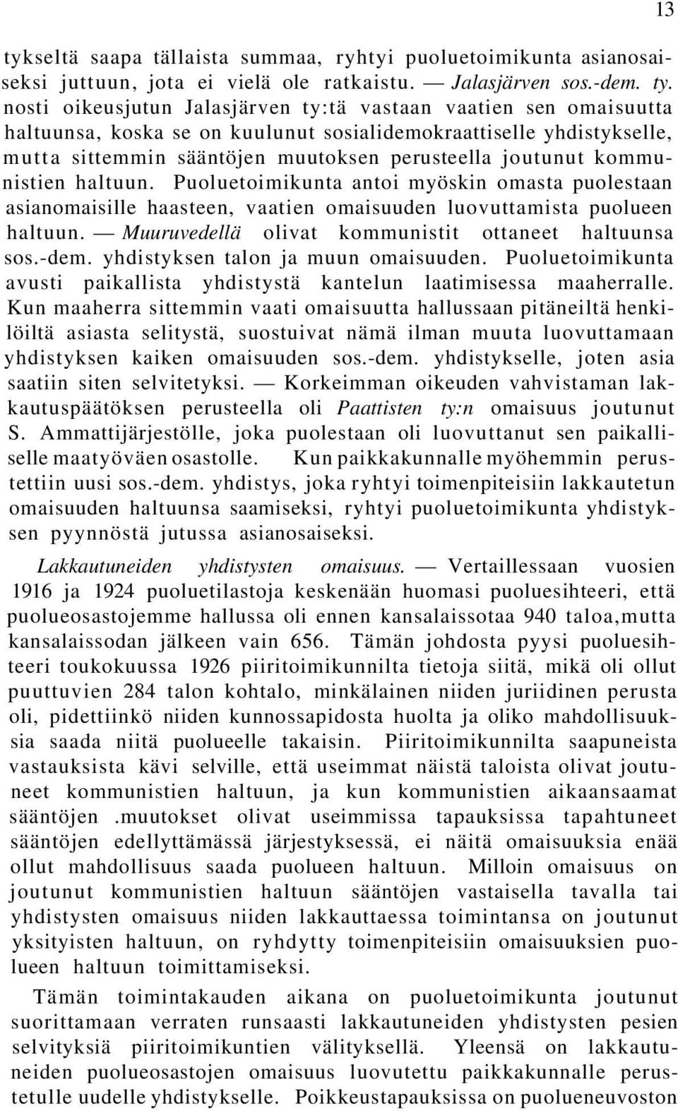 kommunistien haltuun. Puoluetoimikunta antoi myöskin omasta puolestaan asianomaisille haasteen, vaatien omaisuuden luovuttamista puolueen haltuun.