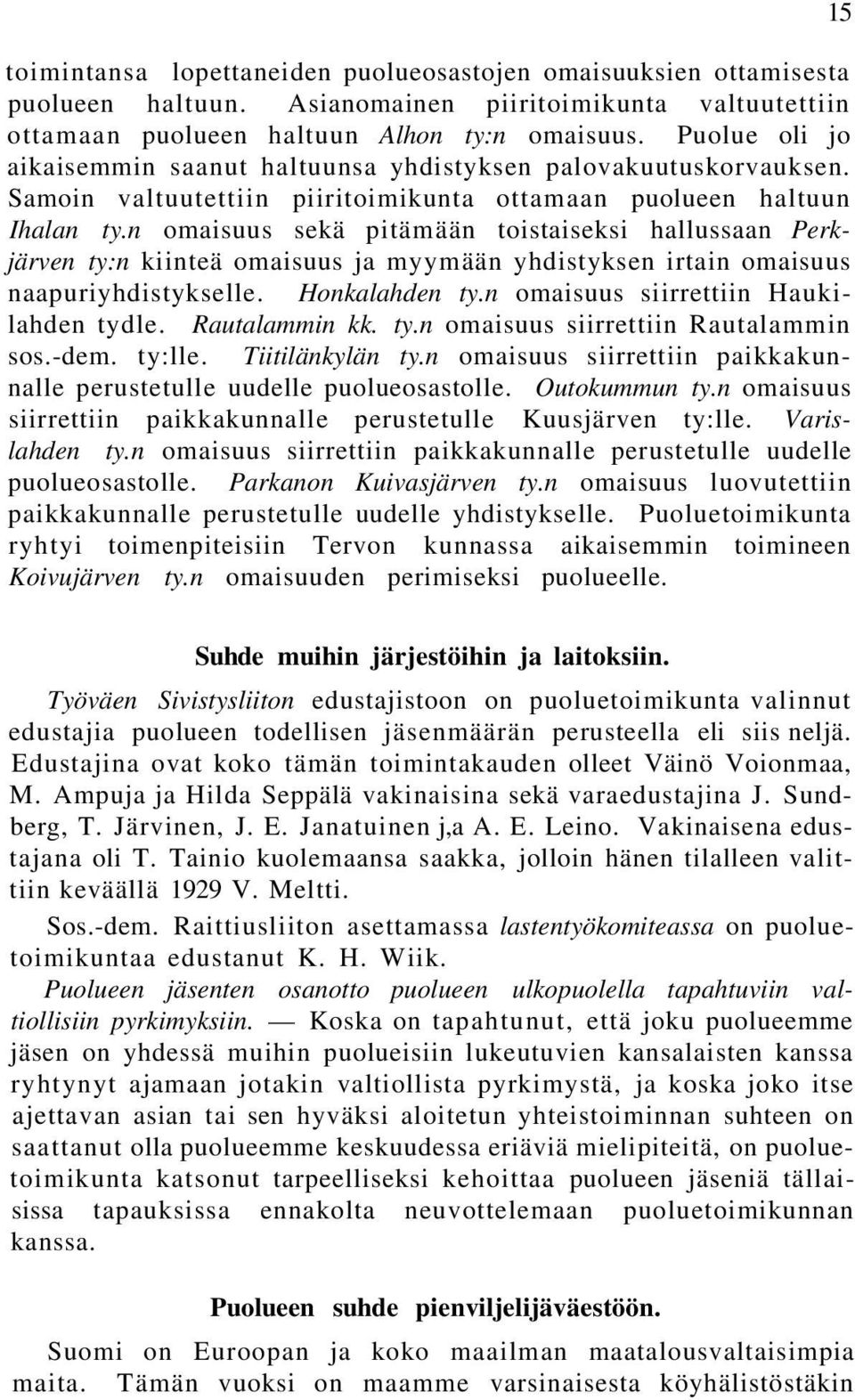 n omaisuus sekä pitämään toistaiseksi hallussaan Perkjärven ty:n kiinteä omaisuus ja myymään yhdistyksen irtain omaisuus naapuriyhdistykselle. Honkalahden ty.n omaisuus siirrettiin Haukilahden tydle.