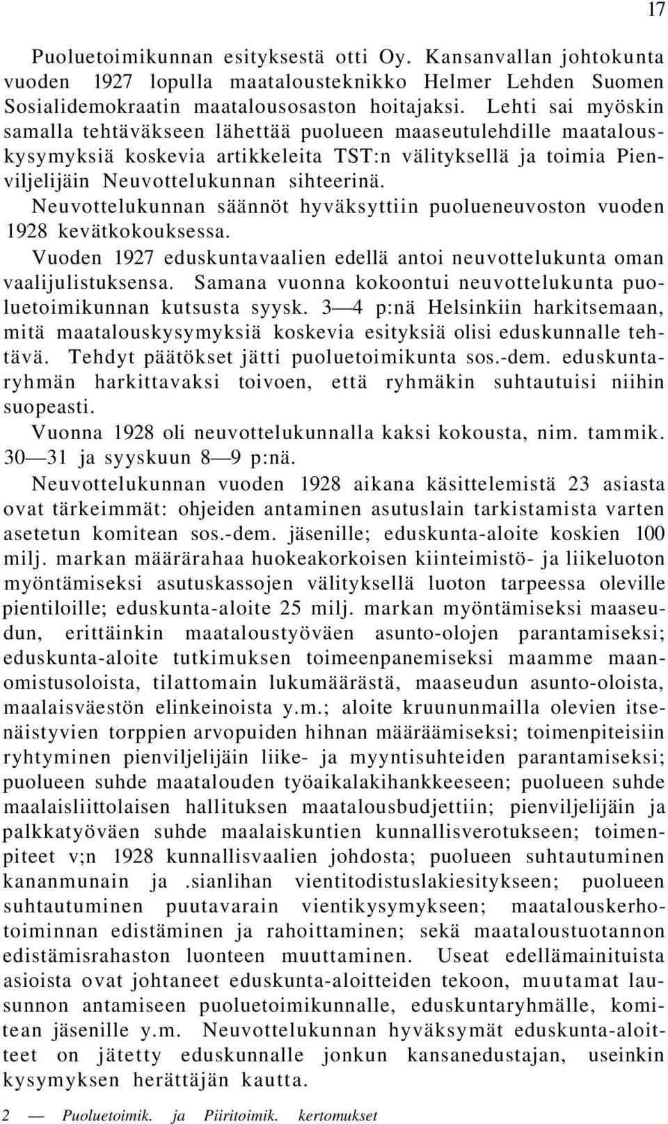 Neuvottelukunnan säännöt hyväksyttiin puolueneuvoston vuoden 1928 kevätkokouksessa. Vuoden 1927 eduskuntavaalien edellä antoi neuvottelukunta oman vaalijulistuksensa.