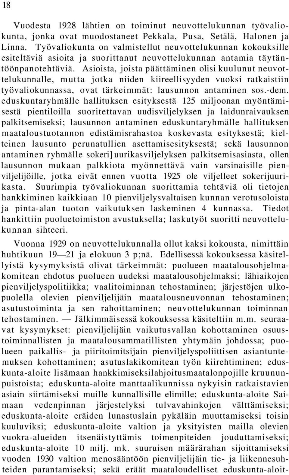 Asioista, joista päättäminen olisi kuulunut neuvottelukunnalle, mutta jotka niiden kiireellisyyden vuoksi ratkaistiin työvaliokunnassa, ovat tärkeimmät: lausunnon antaminen sos.-dem.