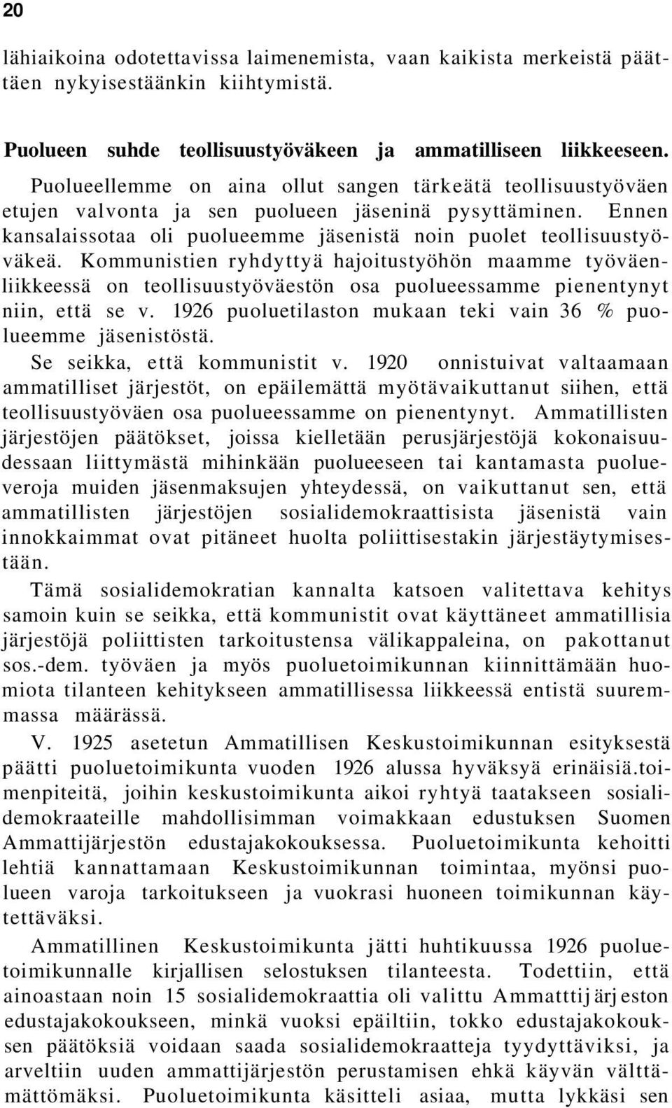 Kommunistien ryhdyttyä hajoitustyöhön maamme työväenliikkeessä on teollisuustyöväestön osa puolueessamme pienentynyt niin, että se v. 1926 puoluetilaston mukaan teki vain 36 % puolueemme jäsenistöstä.