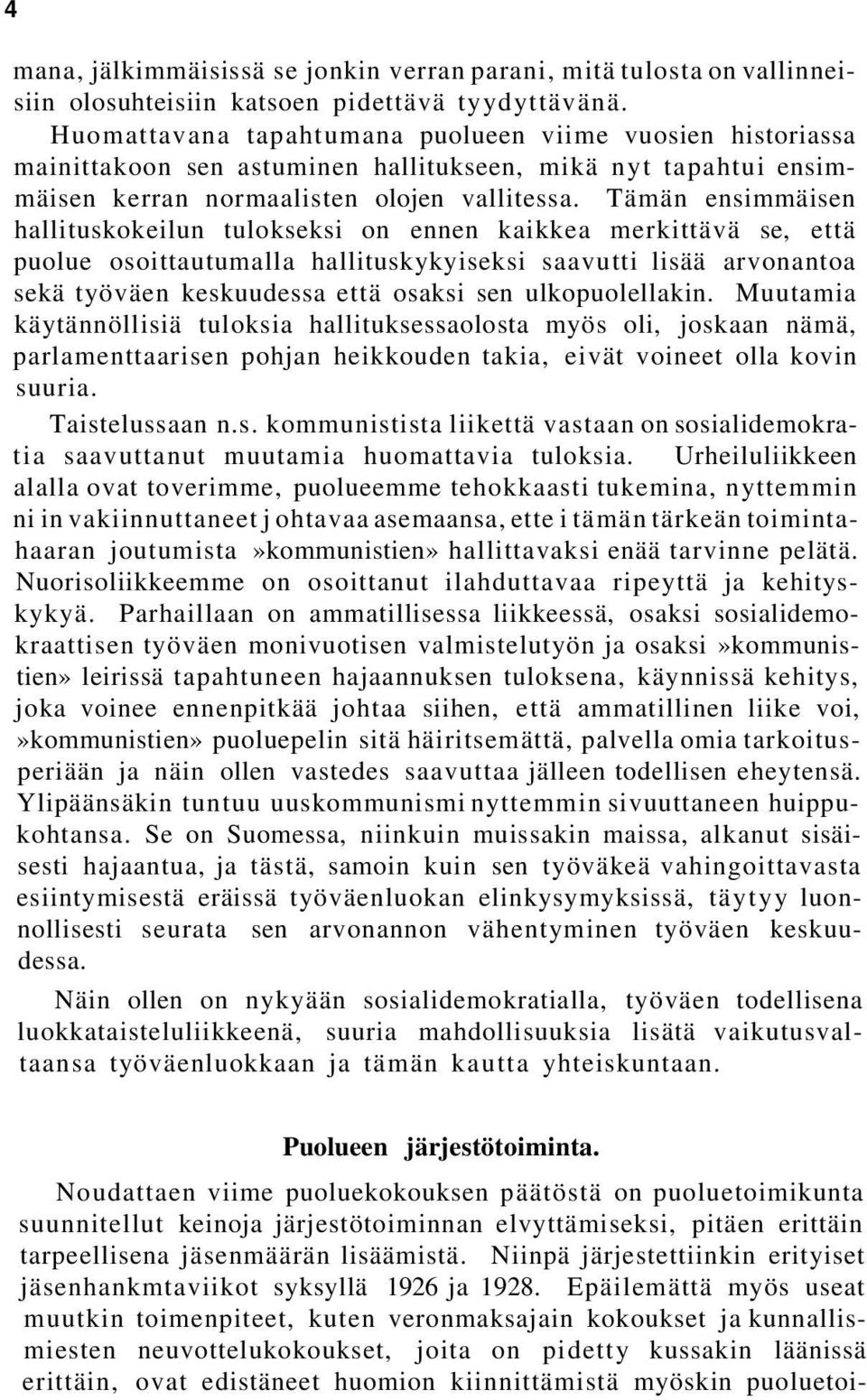 Tämän ensimmäisen hallituskokeilun tulokseksi on ennen kaikkea merkittävä se, että puolue osoittautumalla hallituskykyiseksi saavutti lisää arvonantoa sekä työväen keskuudessa että osaksi sen