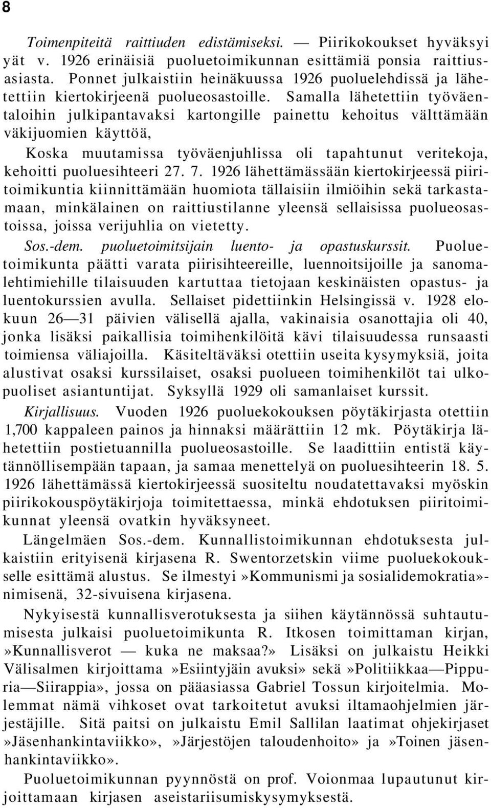 Samalla lähetettiin työväentaloihin julkipantavaksi kartongille painettu kehoitus välttämään väkijuomien käyttöä, Koska muutamissa työväenjuhlissa oli tapahtunut veritekoja, kehoitti puoluesihteeri