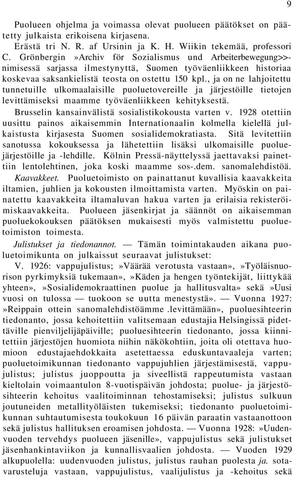 , ja on ne lahjoitettu tunnetuille ulkomaalaisille puoluetovereille ja järjestöille tietojen levittämiseksi maamme työväenliikkeen kehityksestä. Brusselin kansainvälistä sosialistikokousta varten v.