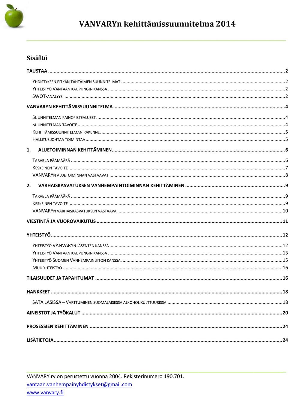 .. 7 VANVARYN ALUETOIMINNAN VASTAAVAT... 8 2. VARHAISKASVATUKSEN VANHEMPAINTOIMINNAN KEHITTÄMINEN... 9 TARVE JA PÄÄMÄÄRÄ... 9 KESKEINEN TAVOITE... 9 VANVARYN VARHAISKASVATUKSEN VASTAAVA.