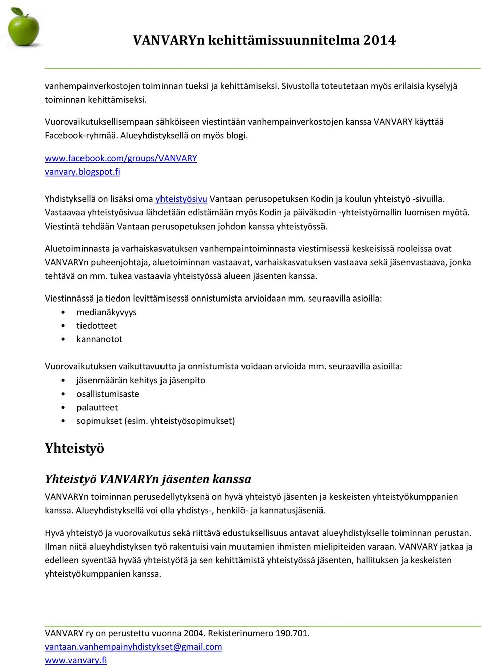 fi Yhdistyksellä on lisäksi oma yhteistyösivu Vantaan perusopetuksen Kodin ja koulun yhteistyö -sivuilla.