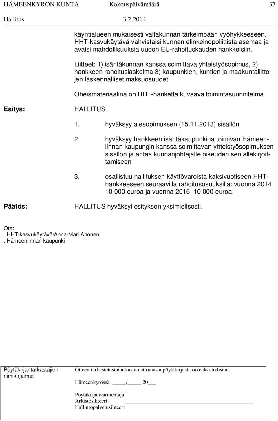 Oheismateriaalina on HHT-hanketta kuvaava toimintasuunnitelma. Esitys: HALLITUS 1. hyväksyy aiesopimuksen (15.11.2013) sisällön 2.