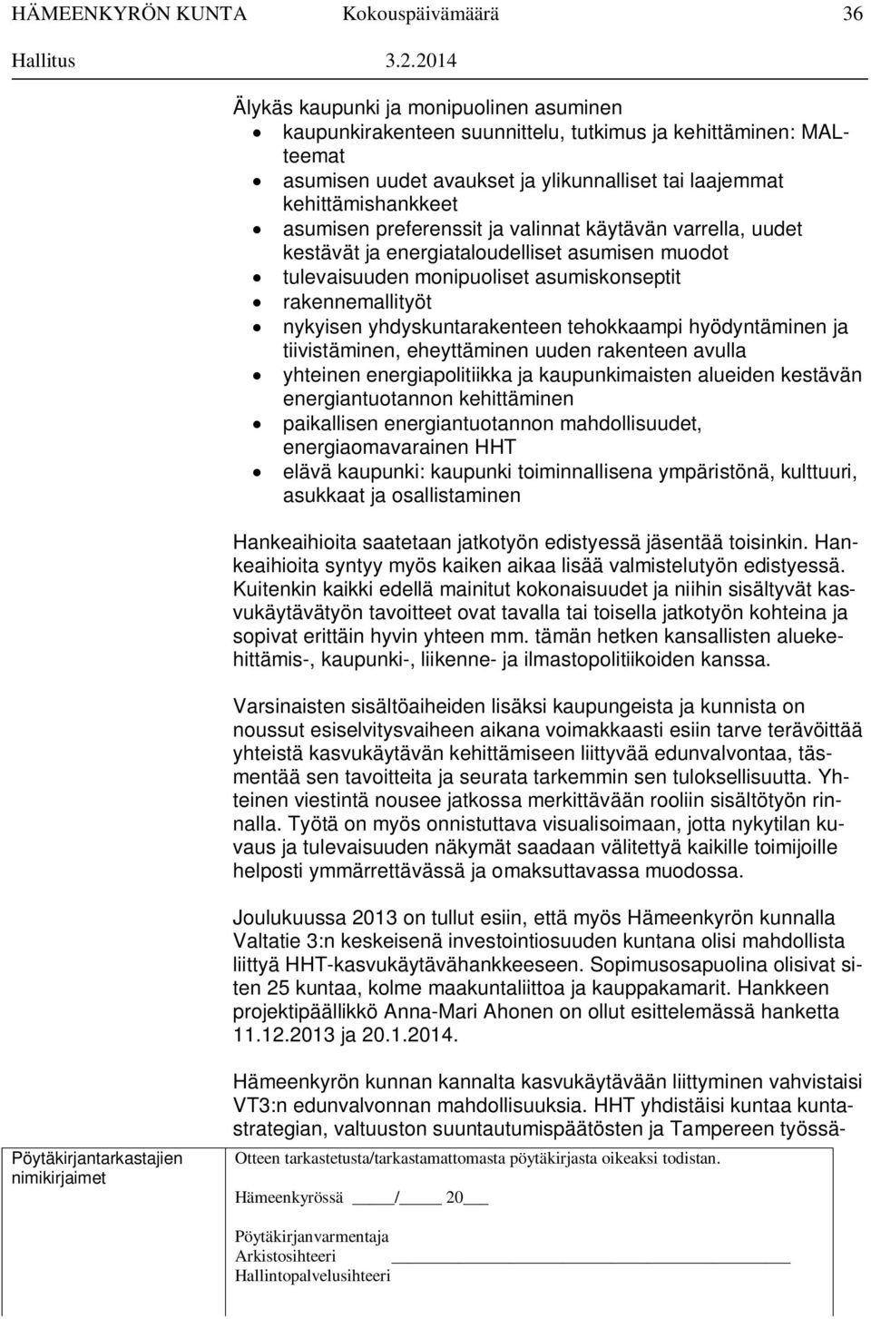 hyödyntäminen ja tiivistäminen, eheyttäminen uuden rakenteen avulla yhteinen energiapolitiikka ja kaupunkimaisten alueiden kestävän energiantuotannon kehittäminen paikallisen energiantuotannon