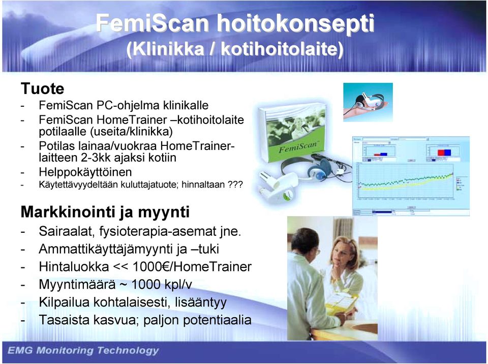 Käytettävyydeltään kuluttajatuote; hinnaltaan??? Markkinointi ja myynti - Sairaalat, fysioterapia-asemat jne.