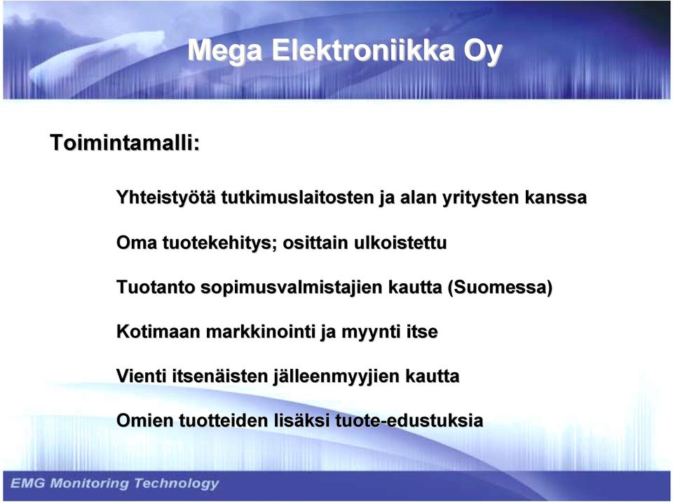 sopimusvalmistajien kautta (Suomessa) Kotimaan markkinointi ja myynti itse