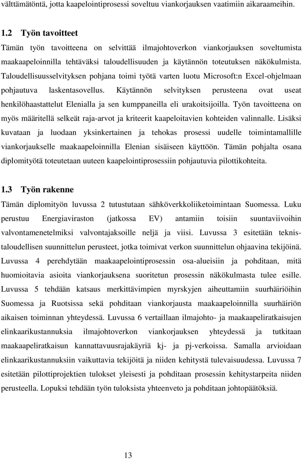 Taloudellisuusselvityksen pohjana toimi työtä varten luotu Microsoft:n Excel-ohjelmaan pohjautuva laskentasovellus.