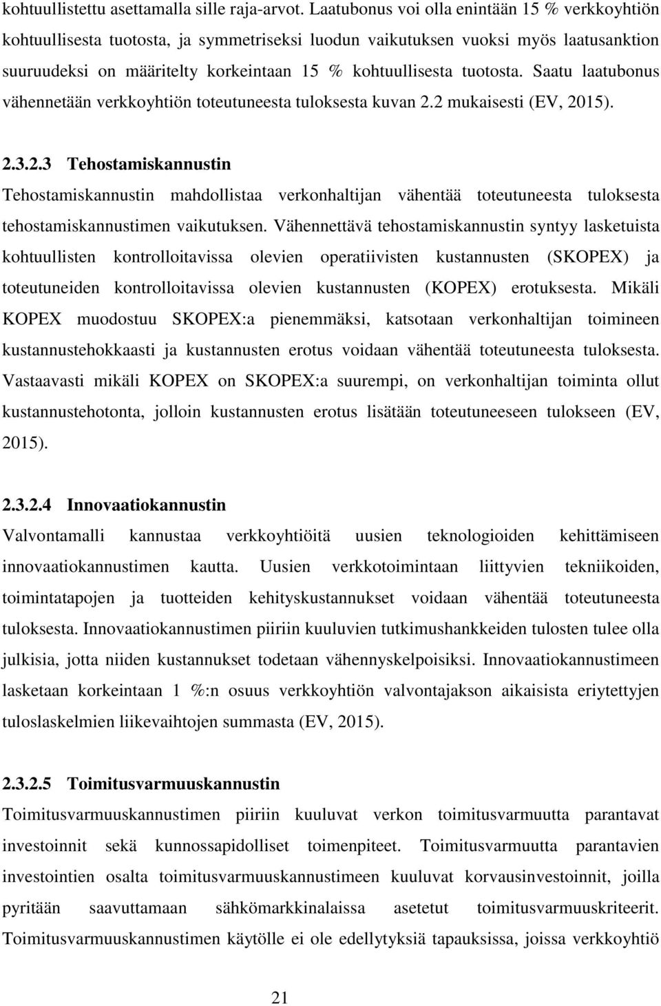 tuotosta. Saatu laatubonus vähennetään verkkoyhtiön toteutuneesta tuloksesta kuvan 2.