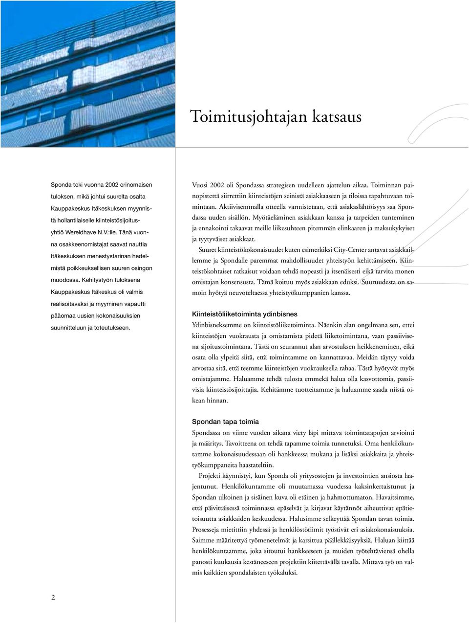Kehitystyön tuloksena Kauppakeskus Itäkeskus oli valmis Toimitusjohtajan katsaus 2 Vuosi 2002 oli Spondassa strategisen uudelleen ajattelun aikaa.