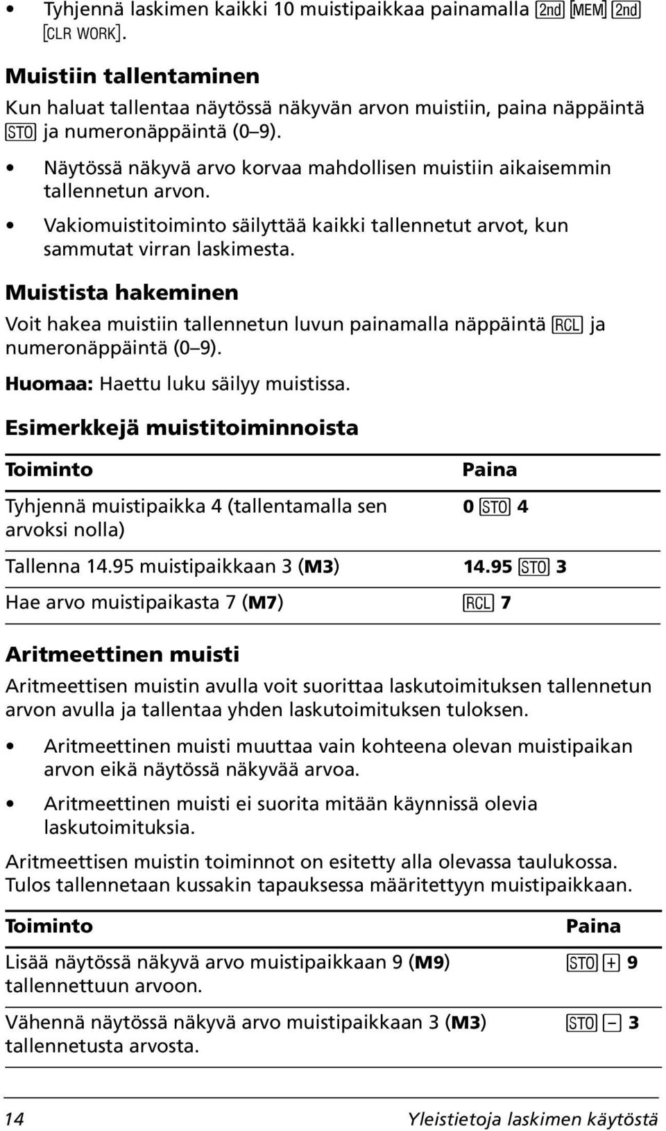 Muistista hakeminen Voit hakea muistiin tallennetun luvun painamalla näppäintä J ja numeronäppäintä (0 9). Huomaa: Haettu luku säilyy muistissa.