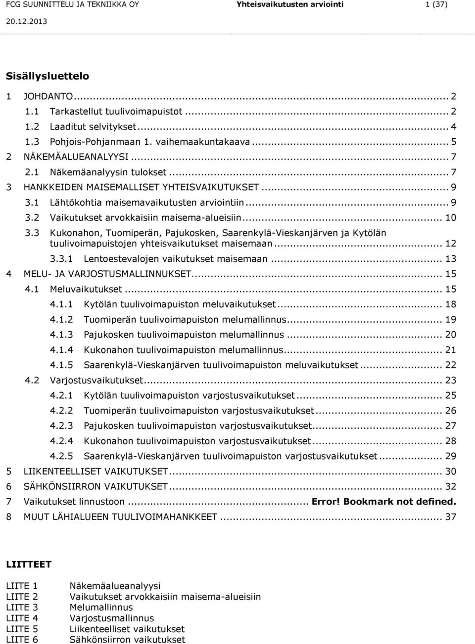 .. 10 3.3 Kukonahon, Tuomiperän, Pajukosken, Saarenkylä-Vieskanjärven ja Kytölän tuulivoimapuistojen yhteisvaikutukset maisemaan... 12 3.3.1 Lentoestevalojen vaikutukset maisemaan.