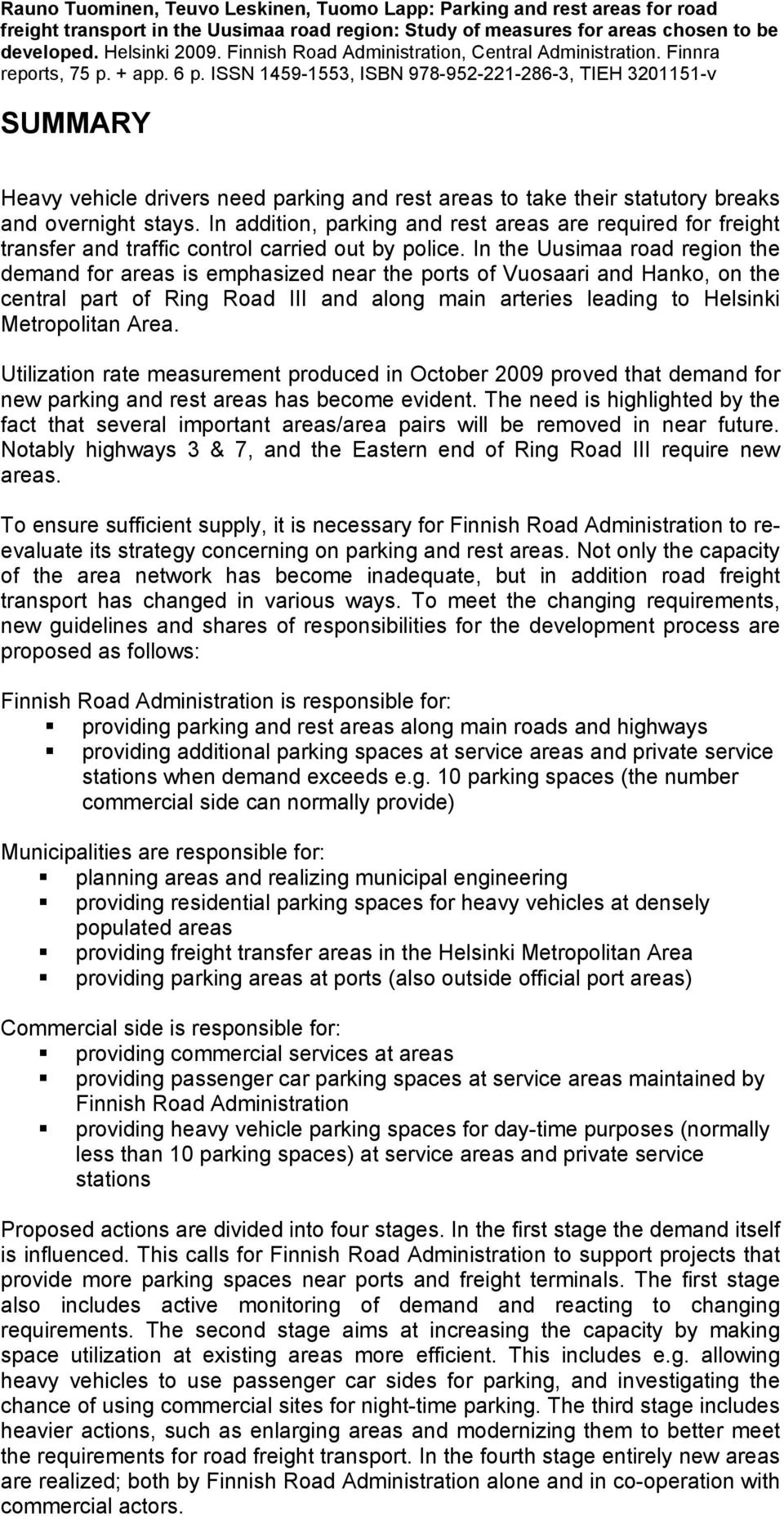 ISSN 1459-1553, ISBN 978-952-221-286-3, TIEH 3201151-v SUMMARY Heavy vehicle drivers need parking and rest areas to take their statutory breaks and overnight stays.