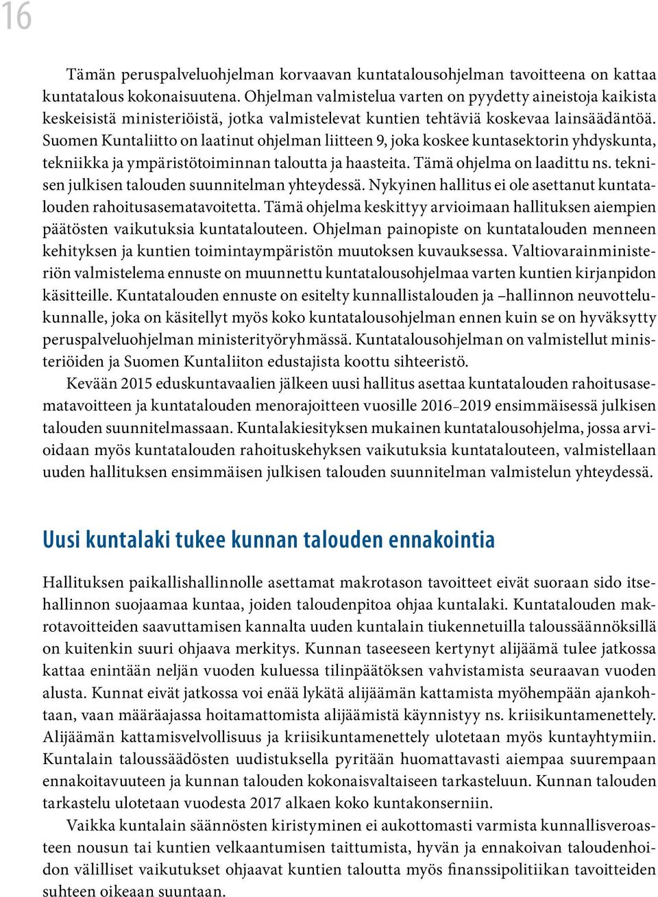 Suomen Kuntaliitto on laatinut ohjelman liitteen 9, joka koskee kuntasektorin yhdyskunta, tekniikka ja ympäristötoiminnan taloutta ja haasteita. Tämä ohjelma on laadittu ns.