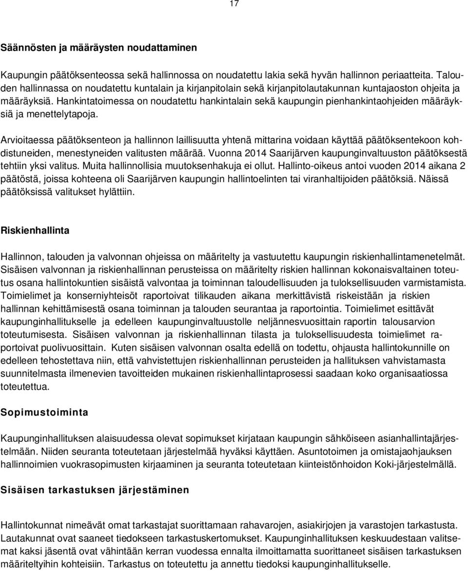 Hankintatoimessa on noudatettu hankintalain sekä kaupungin pienhankintaohjeiden määräyksiä ja menettelytapoja.